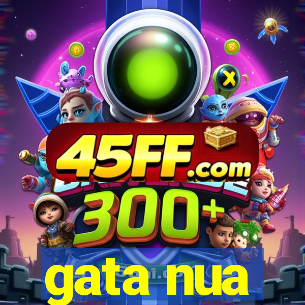 gata nua